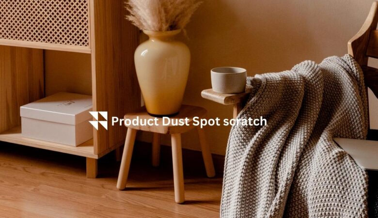 Product Dust Spots and Scratches